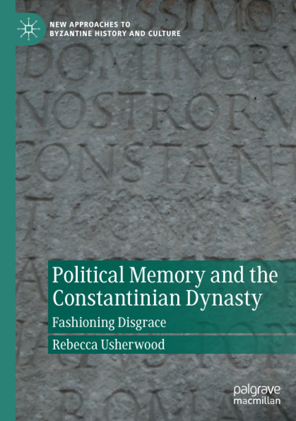 Political Memory and the Constantinian Dynasty: Fashioning Disgrace (New Approaches to Byzantine History and Culture)-image-15