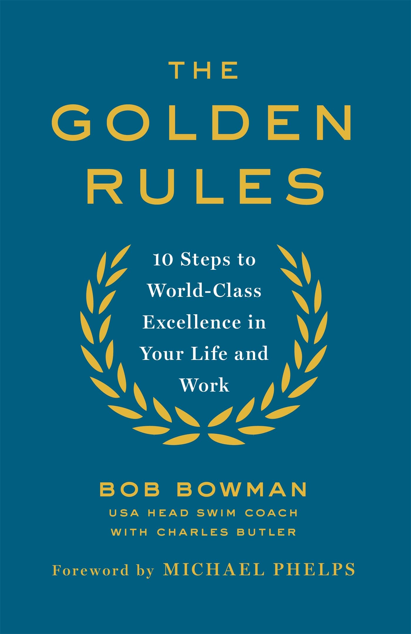The Golden Rules: 10 Steps to World-Class Excellence in Your Life and Work By B