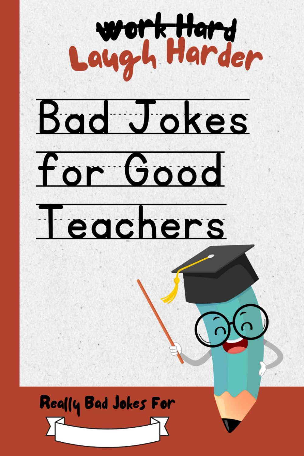 Work Hard, Laugh Harder: Bad Jokes for Good Teachers