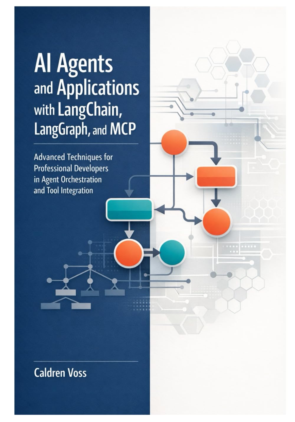 AI Agents and Applications with LangChain, LangGraph, and MCP: Advanced Techniques for Professional Developers in Agent Orchestration and Tool ... Developer’s Guide to Autonomous AI Agents)