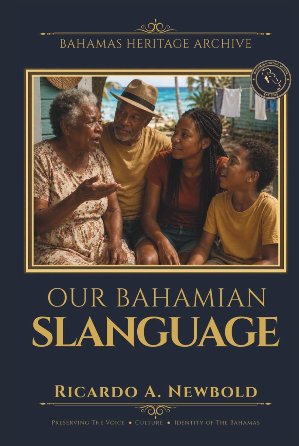 Our Bahamian Slanguage: A Humorous Guide to Island Wisdom, Wit, and Words That Raised Us. (Bahamas Heritage Archive)