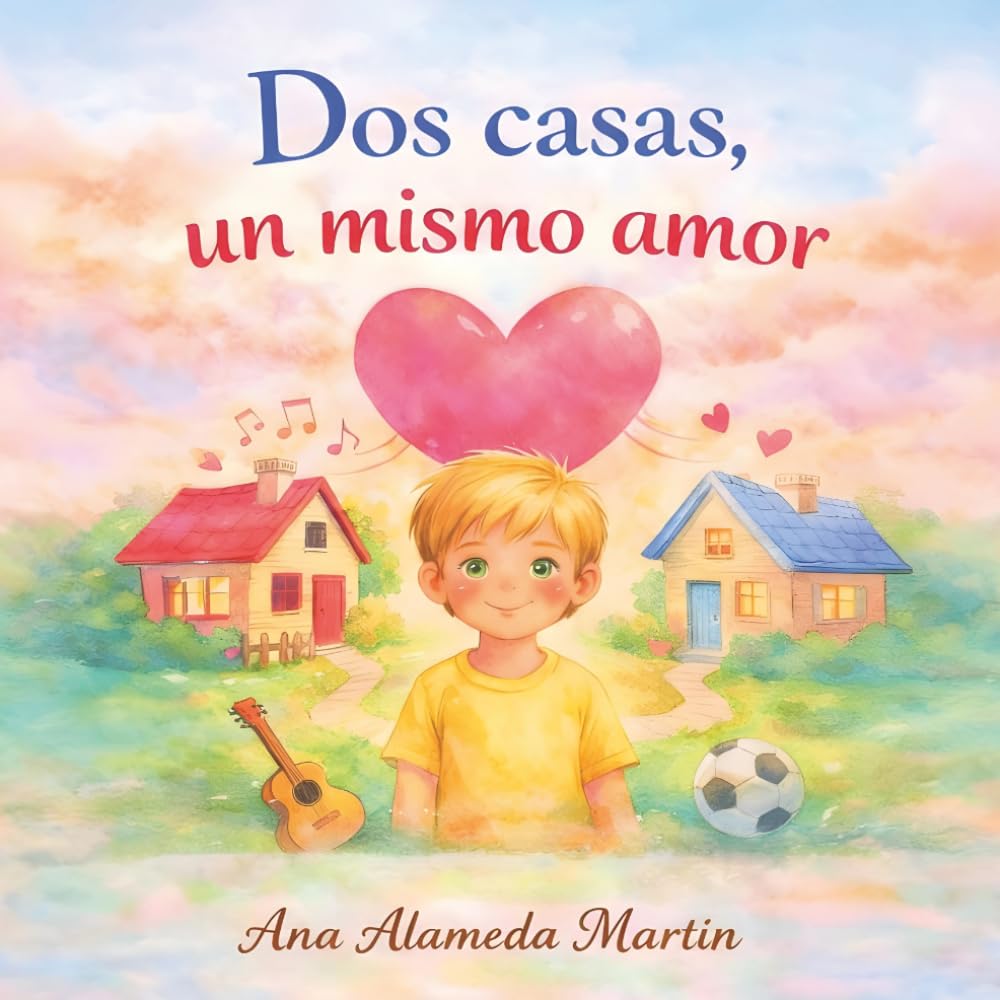 Dos casas, un mismo amor: Un cuento infantil para ayudar a los niños a comprender la separación con amor