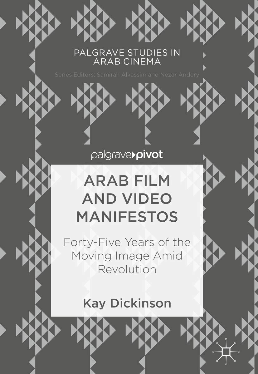 Arab Film and Video Manifestos: Forty-Five Years of the Moving Image Amid Revolution (Palgrave Studies in Arab Cinema) (English Edition)