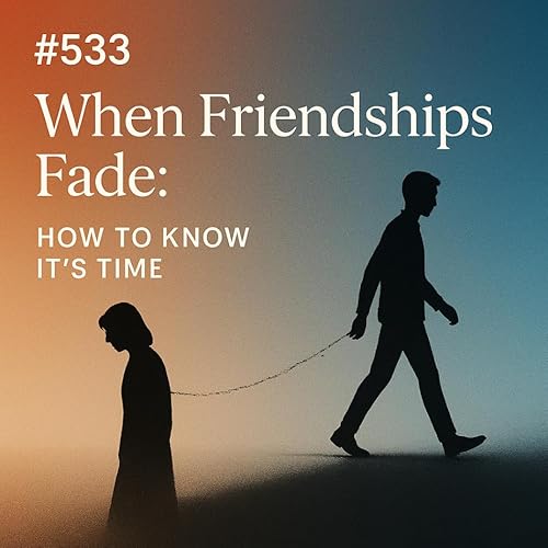 Page de couverture de #533 When Friendships Fade: How to Know It's Time