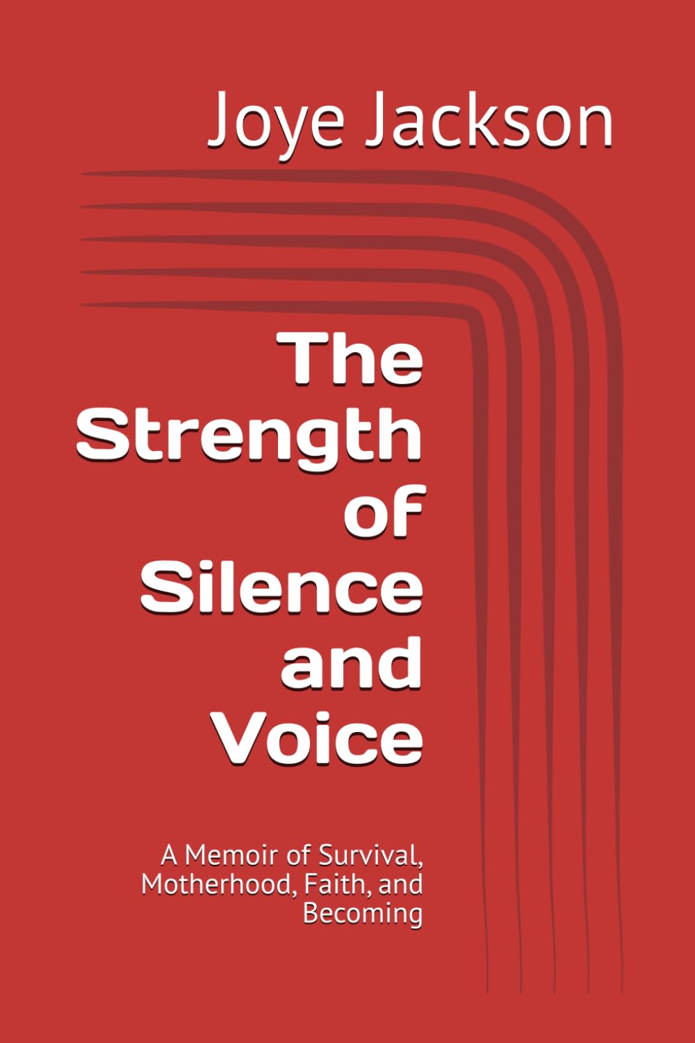 The Strength of Silence and Voice: A Memoir of Survival, Motherhood, Faith, and Becoming