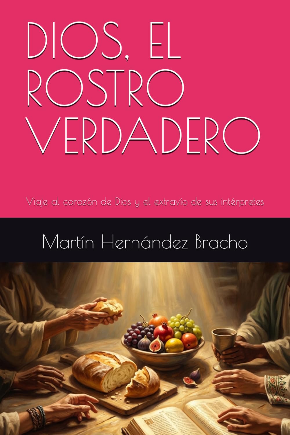 DIOS, EL ROSTRO VERDADERO: Viaje al corazón de Dios y el extravío de sus intérpretes