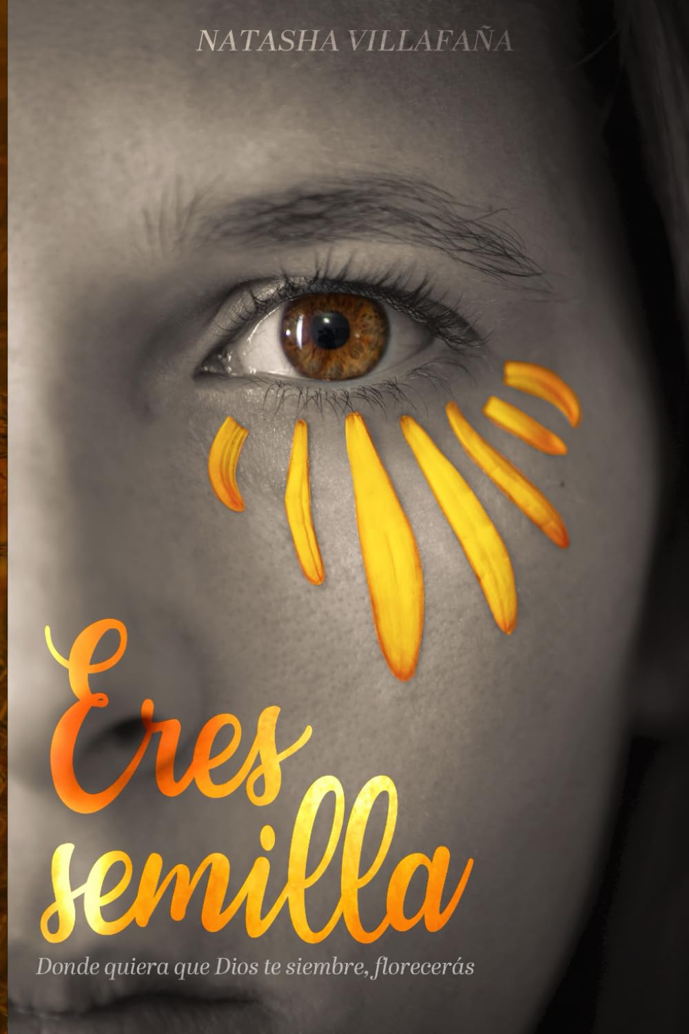 Eres Semilla: Donde quiera que Dios te siembre, florecerás