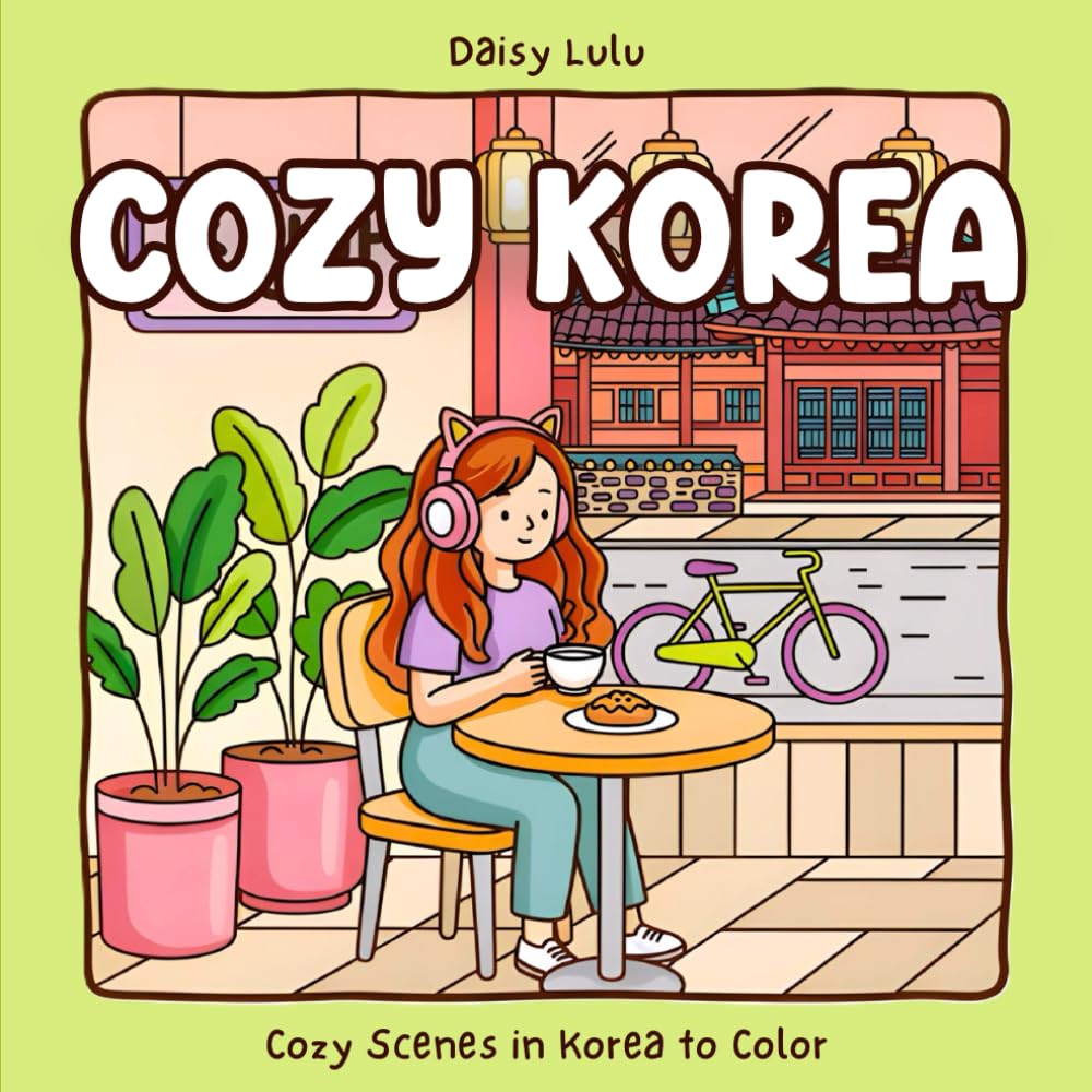 Cozy Korea - A Cute & Relaxing Coloring Book for Kids & Adults: Bold & Easy Coloring Pages with Cozy Korean Homes, Cafés, Street Scenes, Snacks & ... & Stress Relief (Cozy Places Coloring Series)