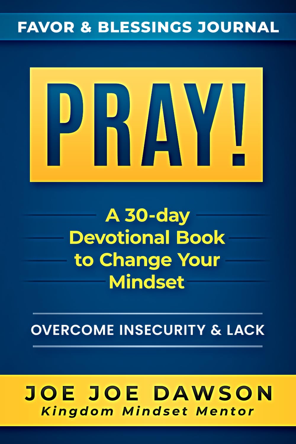 Pray! Favor and Blessings Journal: A 30-day Devotional Book to Change Your Mindset and Overcome Insecurity and Lack