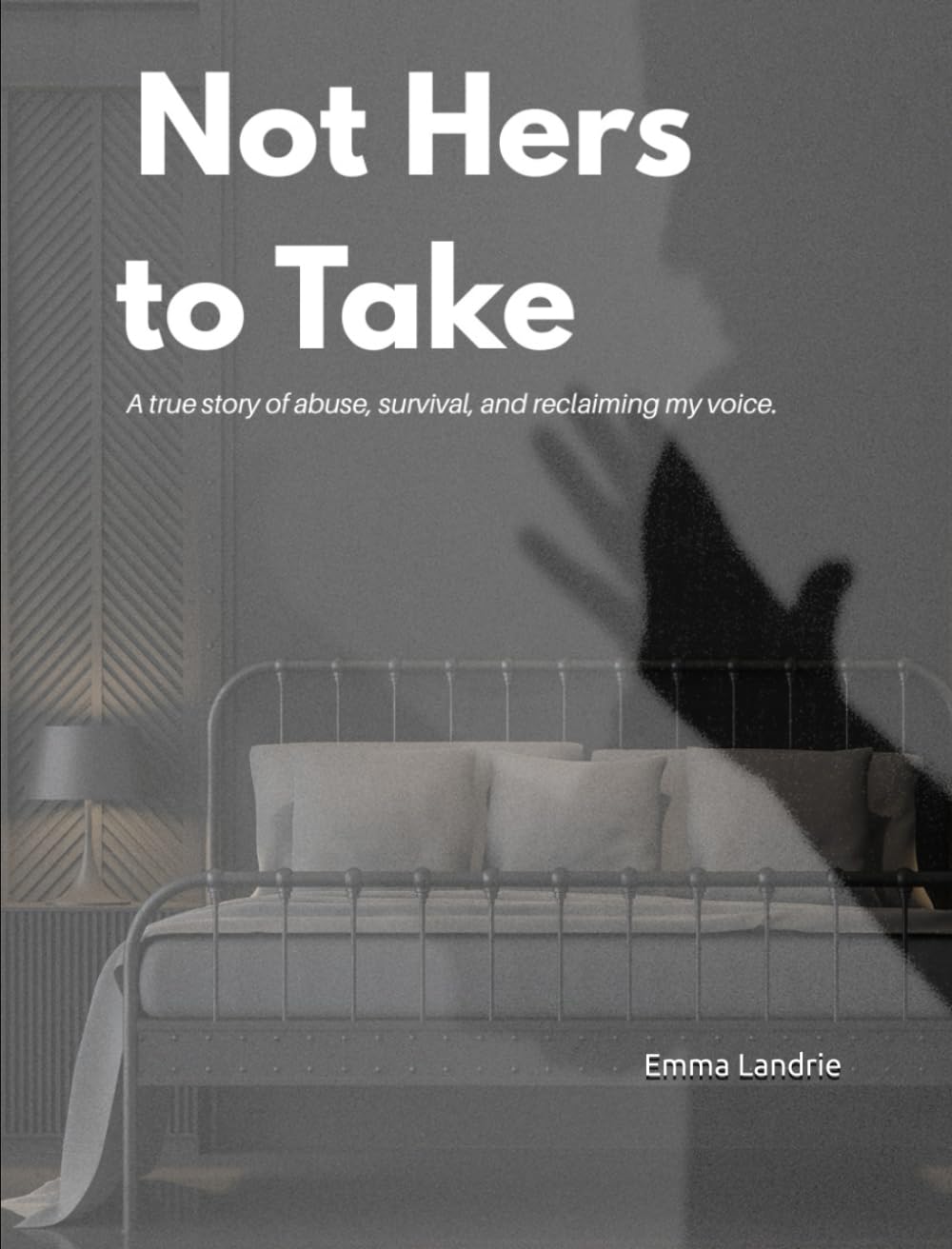Not hers to Take: A true story of abuse, survival, and reclaiming my voice
