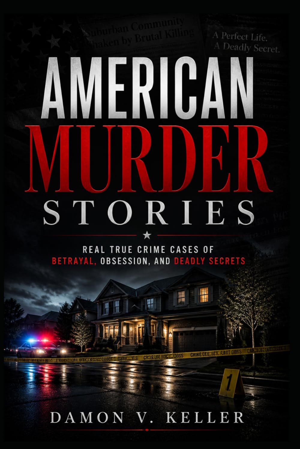 American Murder Stories: Real True Crime Cases of Betrayal, Obsession, and Deadly Secrets