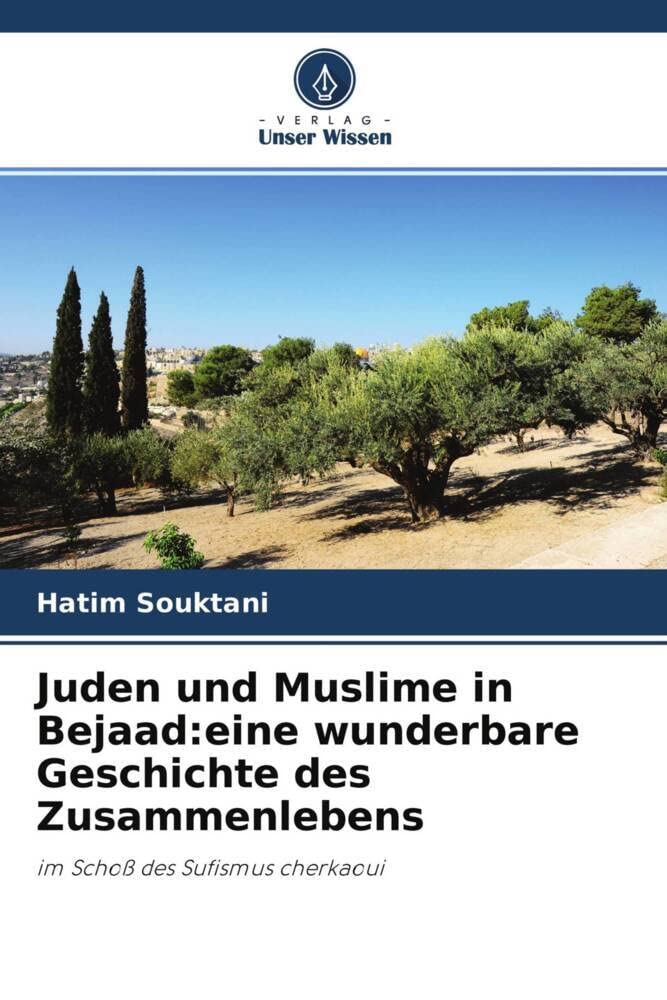 Juden und Muslime in Bejaad:eine wunderbare Geschichte des Zusammenlebens: im Schoß des Sufismus cherkaoui
