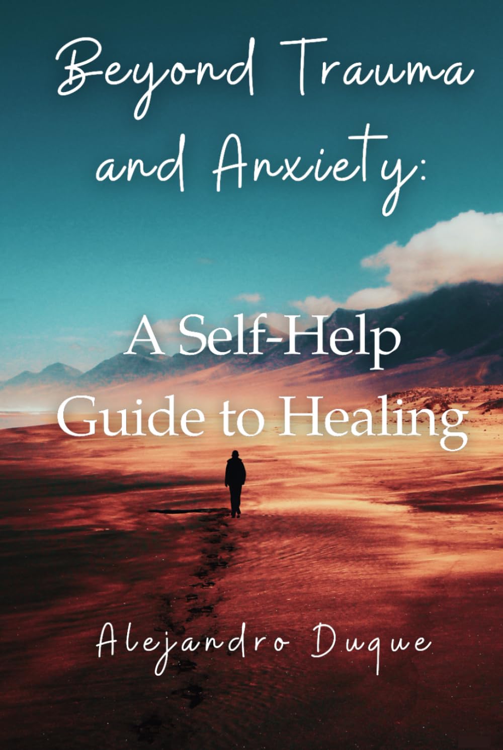 Beyond Trauma and Anxiety: A Self-Help Guide to Healing