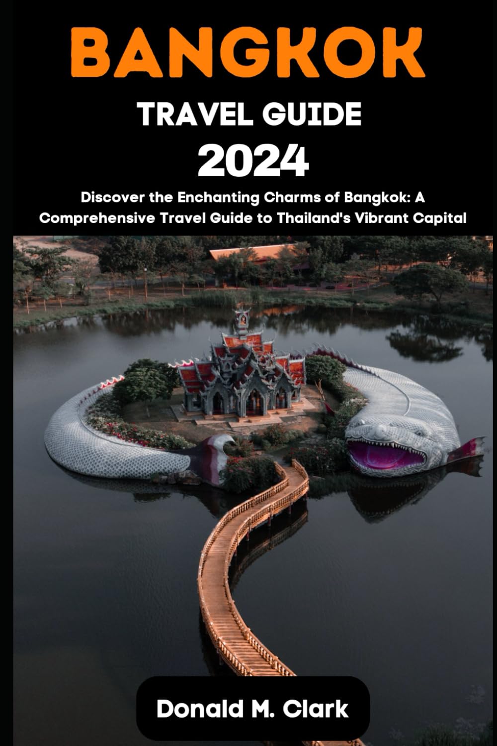BANGKOK TRAVEL GUIDE 2024: Discover the Enchanting Charms of Bangkok: A Comprehensive Travel Guide to Thailand's Vibrant Capital (World Exploring Travel Guide)