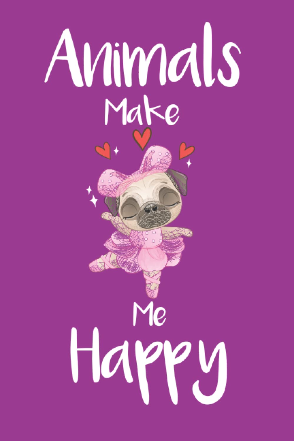 ANIMALS MAKE ME HAPPY: cute gifts for Christmas for women lined notebook / journal gift, 120 pages 6x9 inch| Perfect Notebook gift idea for girls and women who are obsessed with animals