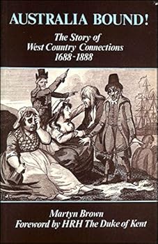 Paperback Australia bound!: The story of West Country connections, 1688-1888 Book