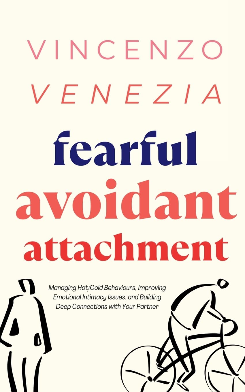 Fearful Avoidant Attachment – Handbuch – Managing Hot/Cold Behaviors, Improving Emotional Intimacy, and Building Deep Connections