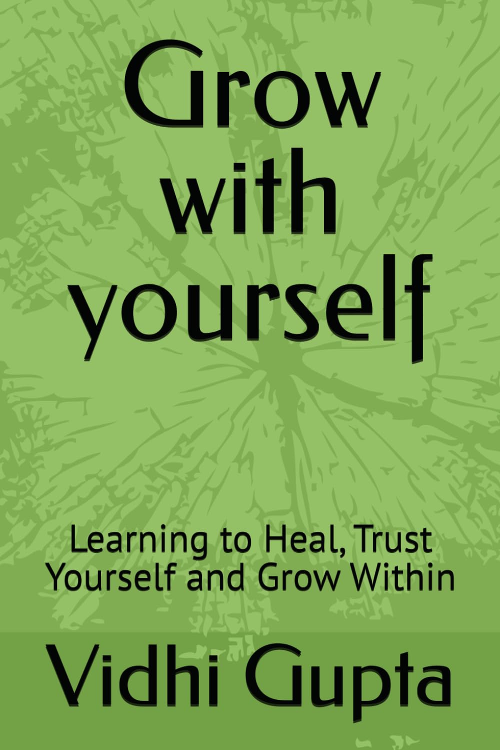 Grow with yourself: Learning to Heal, Trust Yourself and Grow Within