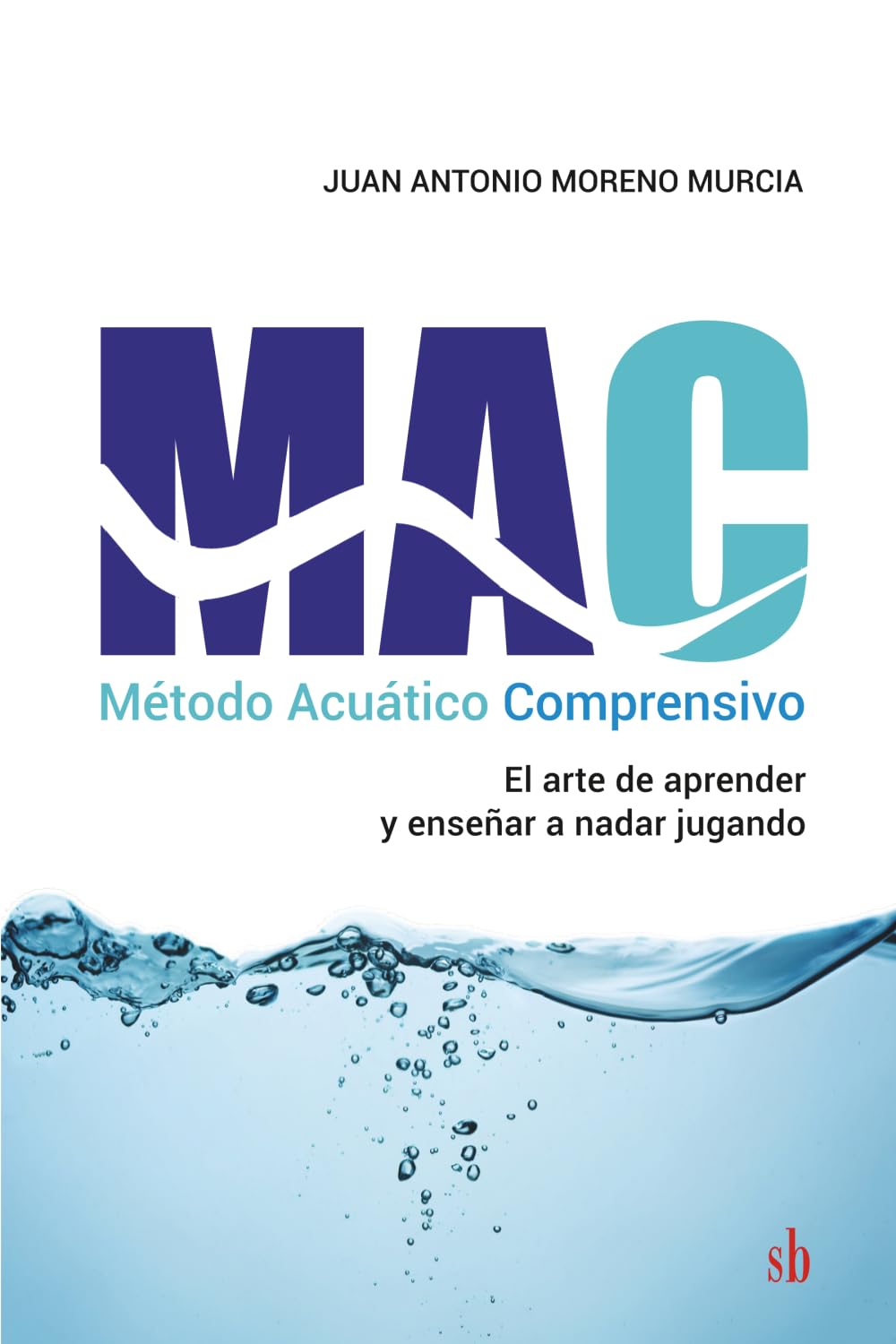 Método Acuático Comprensivo: El arte de aprender y enseñar a nadar jugando
