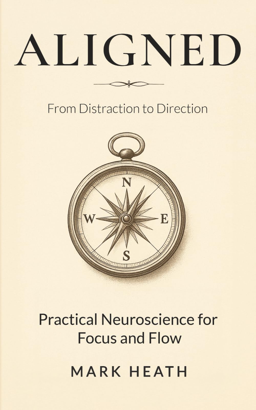 Aligned: From Distraction to Direction — Practical Neuroscience for Focus and Flow