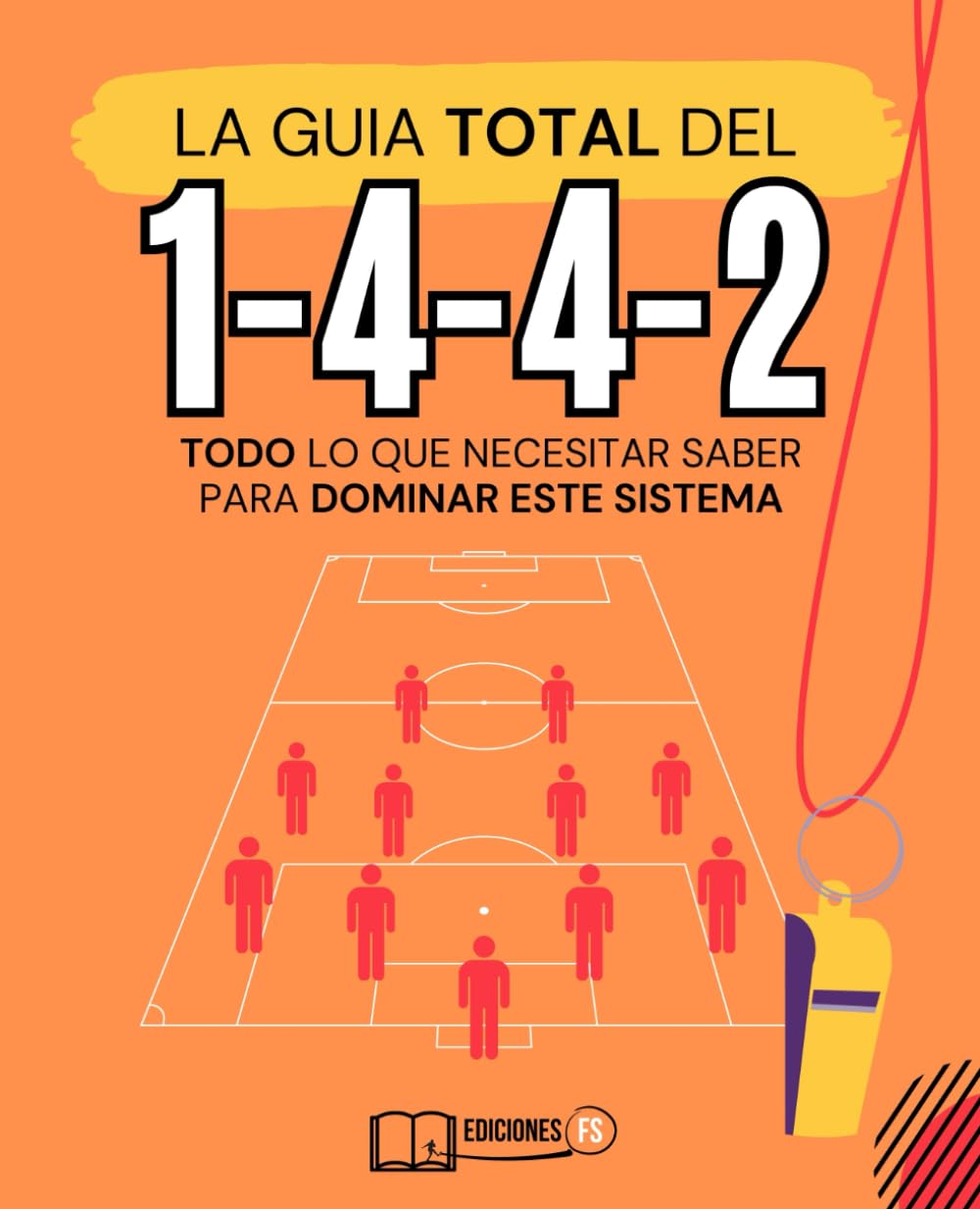 Manual DEFINITIVO del sistema 1-4-4-2 en fútbol: Domina el sistema más utilizado de la historia del fútbol