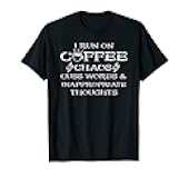 I Run On Coffee Chaos And Cuss Words Sign of Caffeine Addict T-Shirt