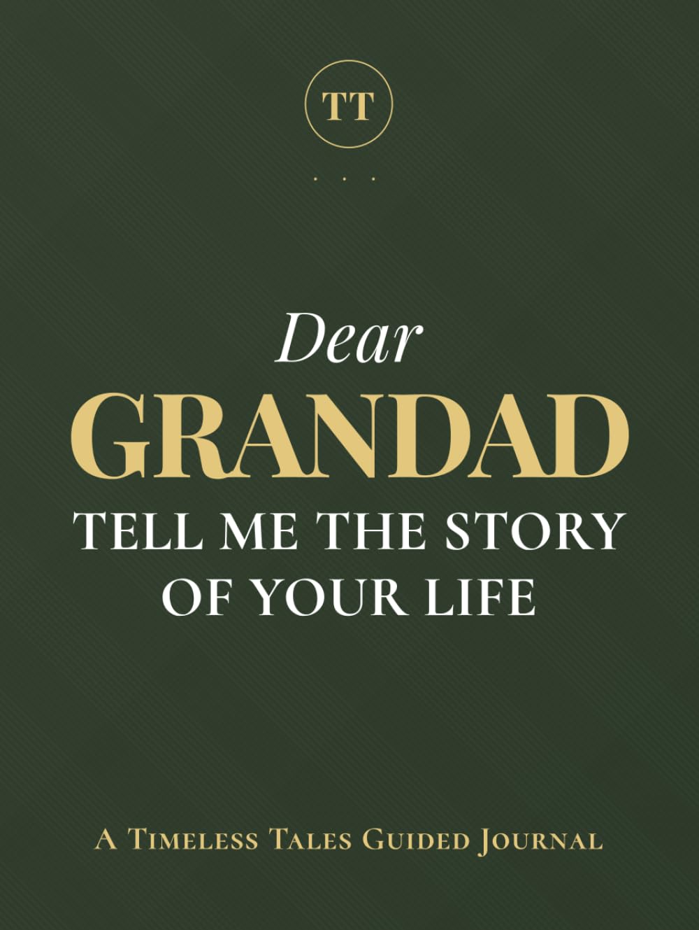 Dear Grandad, Tell Me the Story of Your Life: A Grandfather's Guided Journal of Memories, Wisdom and Love to Capture Life's Journey, Celebrate Grandfatherhood, and Create a Timeless Family Heirloom