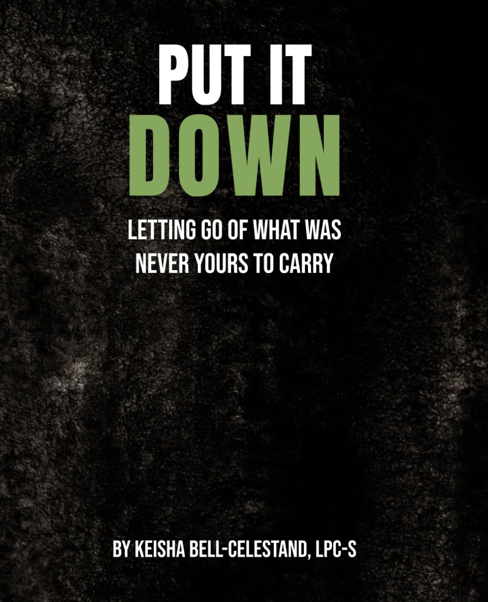 Put It Down: Letting Go of What Was Never Yours to Carry