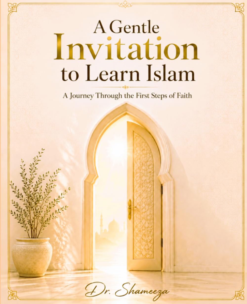 A Gentle Invitation to Learn Islam: A Journey Through the First Steps of Faith