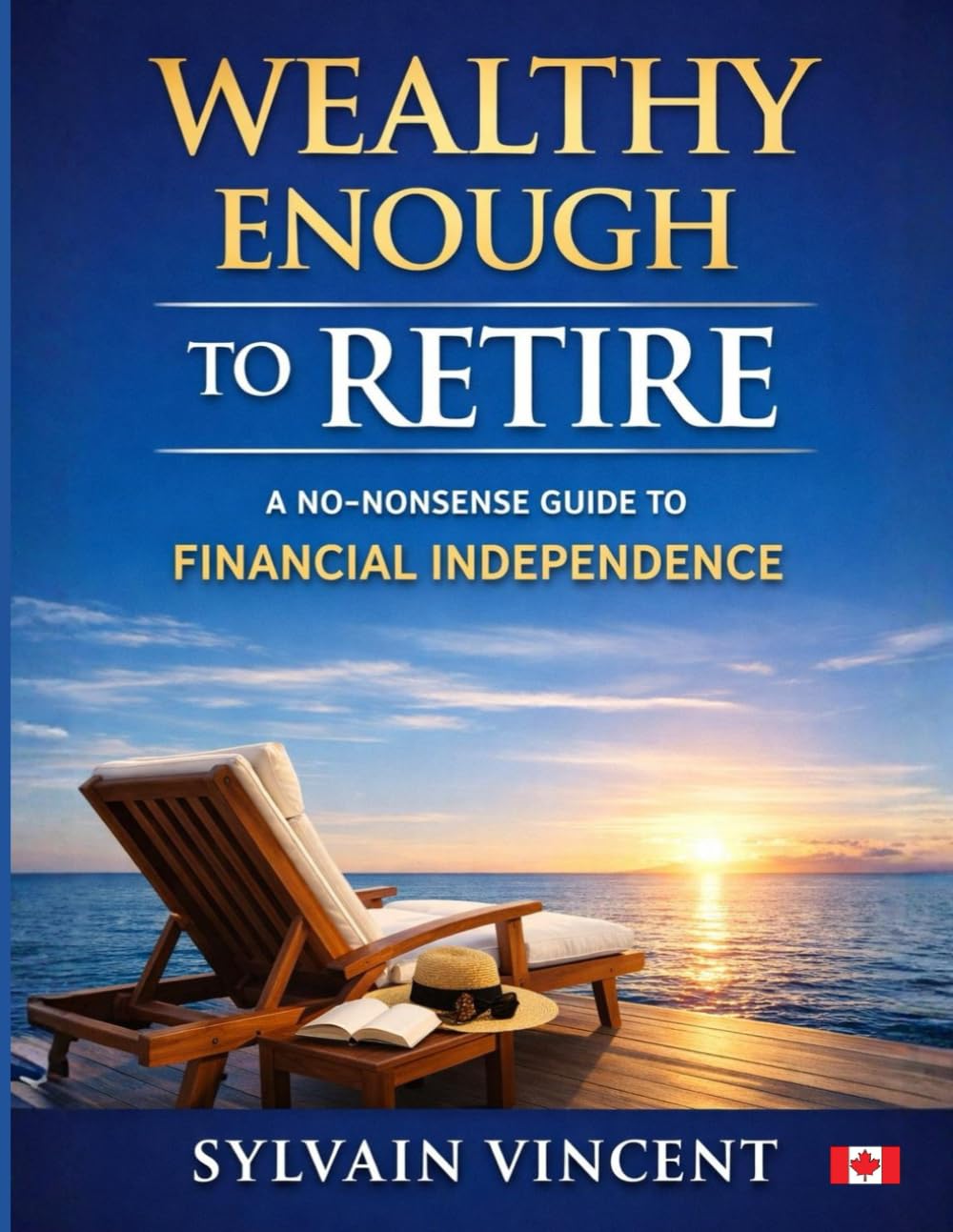Wealthy Enough to Retire: A No Nonsense Guide to Financial Independence