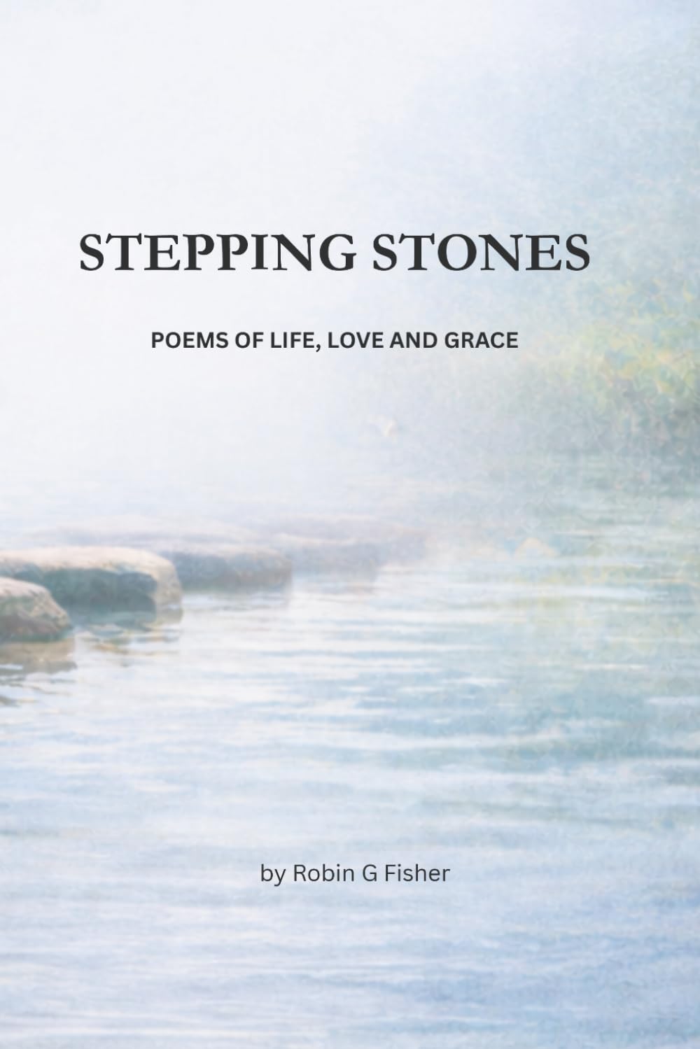 Stepping Stones: Poems of Life, Love and Grace