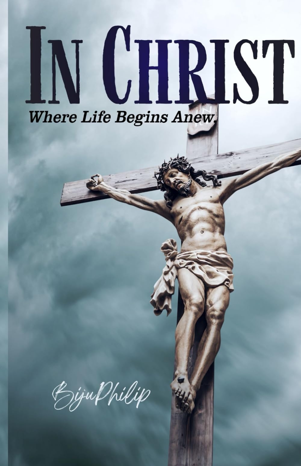 IN CHRIST: Where Life Begins Anew