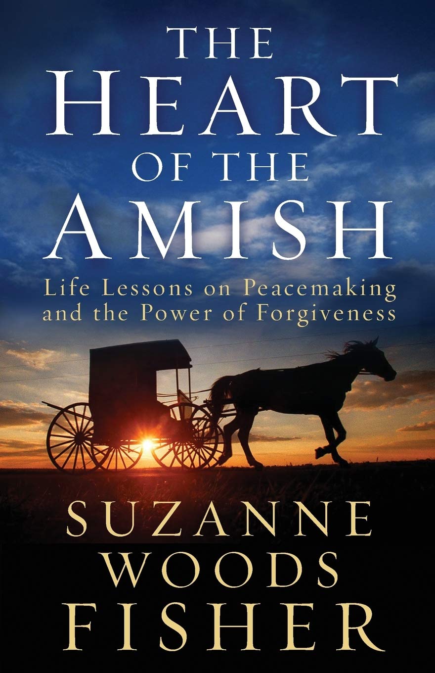 The Heart of the Amish: Life Lessons on Peacemaking and the Power of Forgiveness