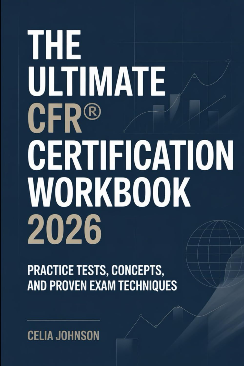 The Ultimate CFR® Certification Workbook 2026: Practice Tests, Concepts, and Proven Exam Techniques