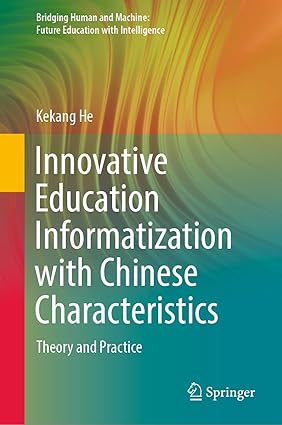Innovative Education Informatization with Chinese Characteristics: Theory and Practice (Bridging Human and Machine: Future Education with Intelligence)-Wow! eBook