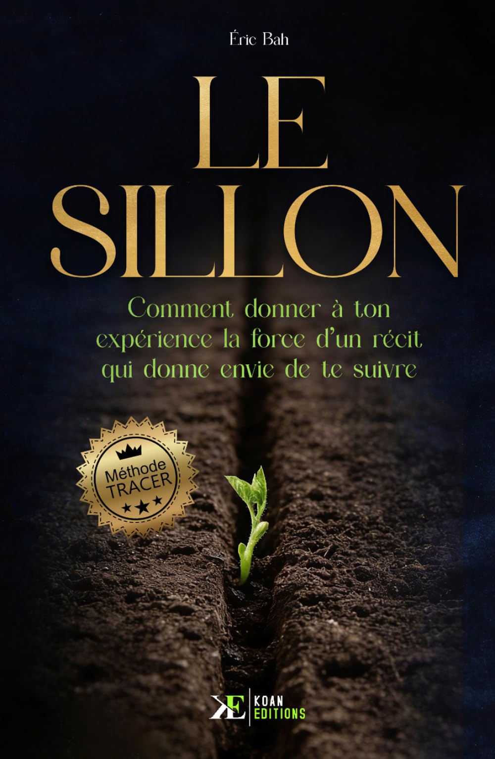 Le Sillon: Comment donner à ton expérience la force d’un récit qui donne envie de te suivre | Méthode TRACER