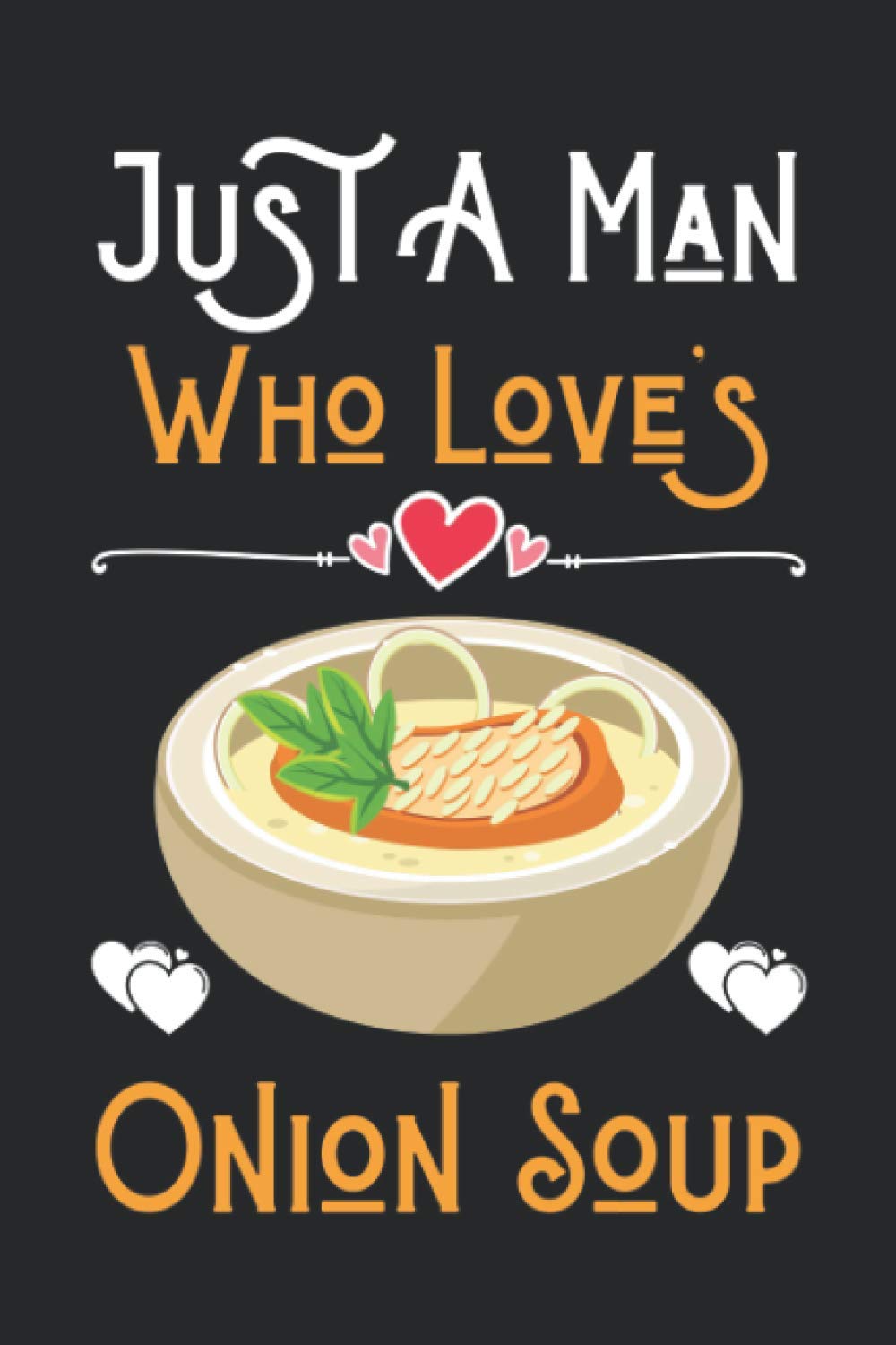 Just a Boy Who Loves Onion Soup: Cute Notebook for Onion Soup Lover Boy. Blank Lined Ruled diary for kids and women Who loves Onion Soup.