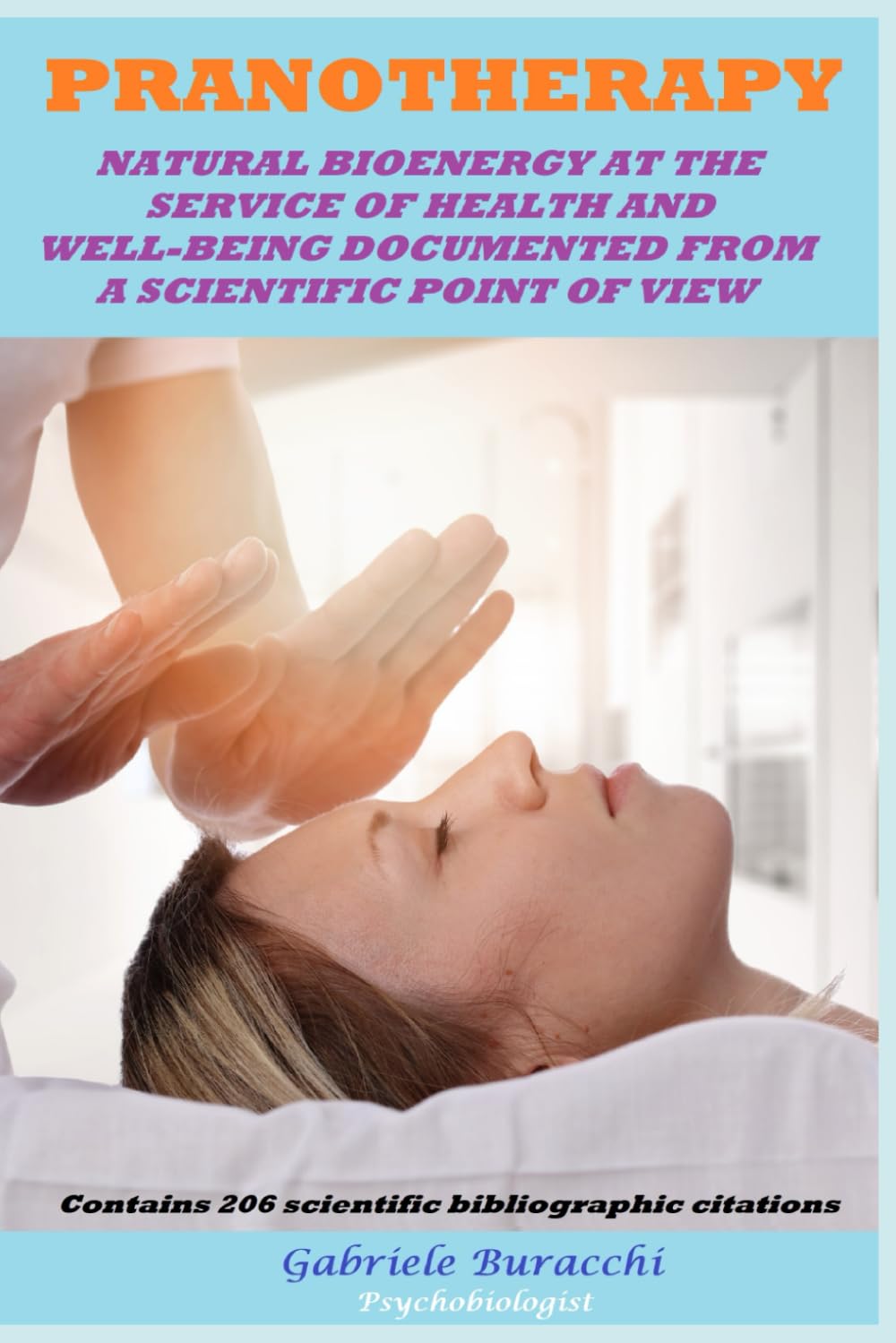PRANOTHERAPY NATURAL BIOENERGY AT THE SERVICE OF HEALTH AND WELL-BEING DOCUMENTED FROM A SCIENTIFIC POINT OF VIEW Contains 206 scientific ... to live better and free yourself from drugs)