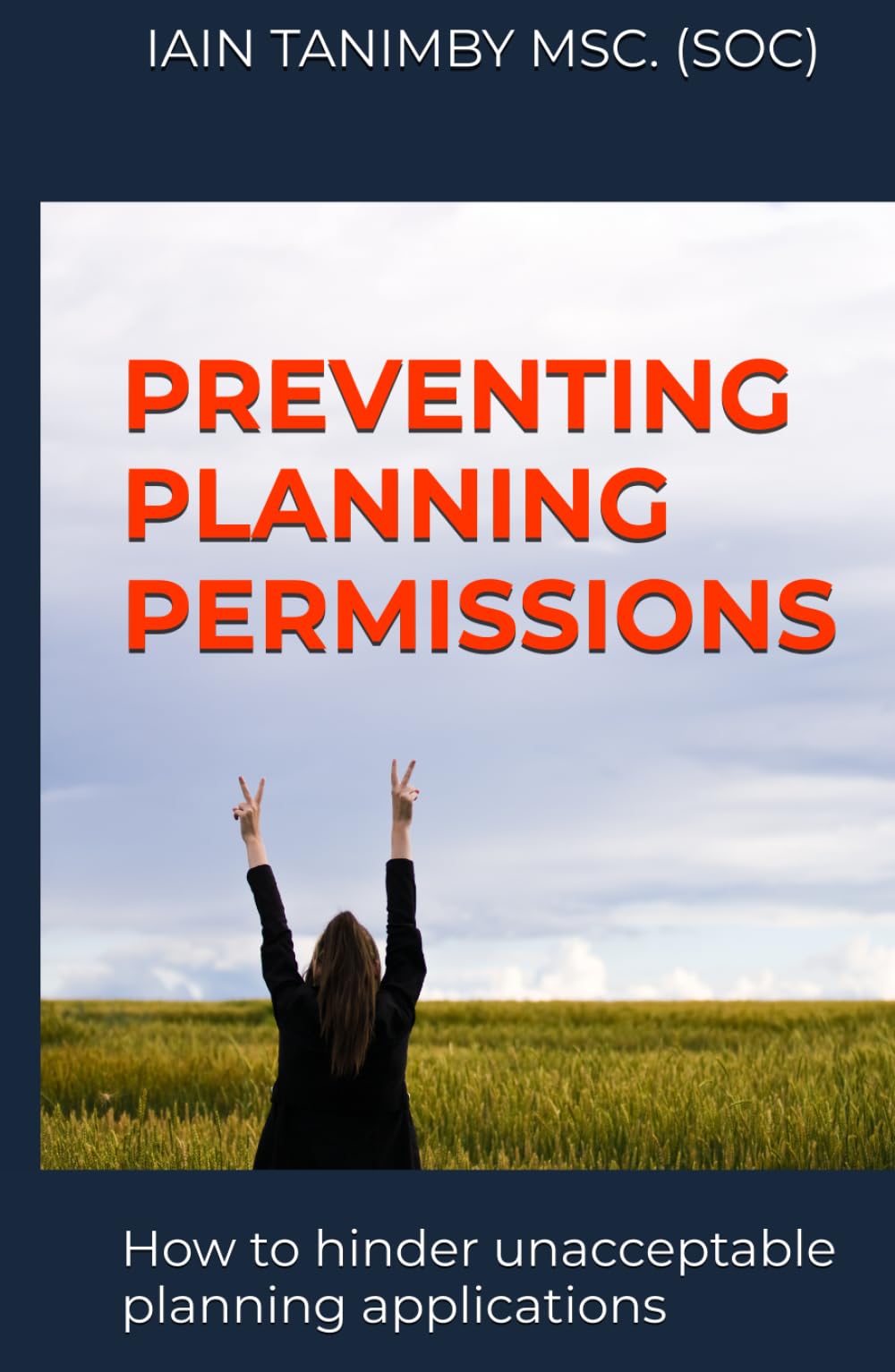 Preventing Planning Permissions: How to hinder unacceptable planning applications (Protecting Places)
