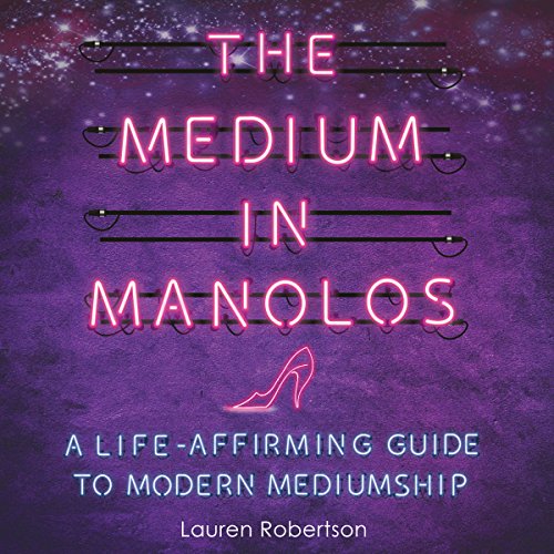 The Medium in Manolos: A Life-Affirming Guide to Modern Mediumship