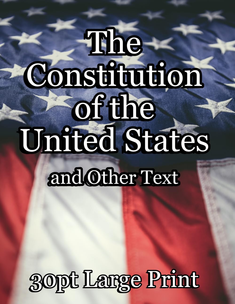 US Constitution and Declaration of Independence: 30 pt. Large Print for Seniors