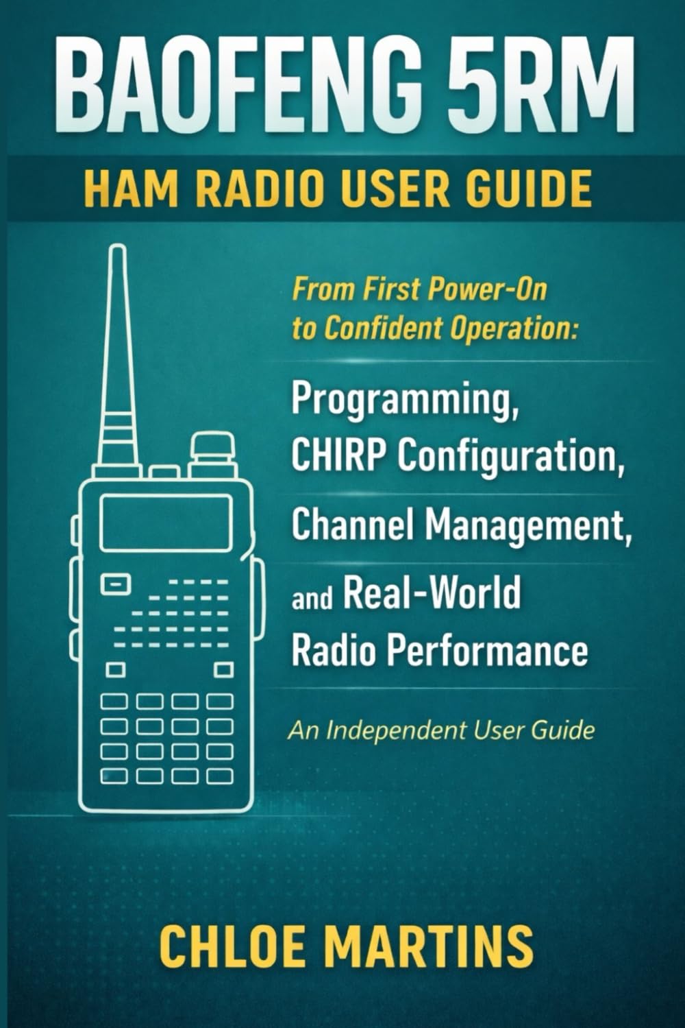 BAOFENG 5RM Ham Radio User Guide: From First Power-On to Confident Operation: Programming, CHIRP Configuration, Channel Management, and Real-World Radio Performance (The Practical Field Radio Series)