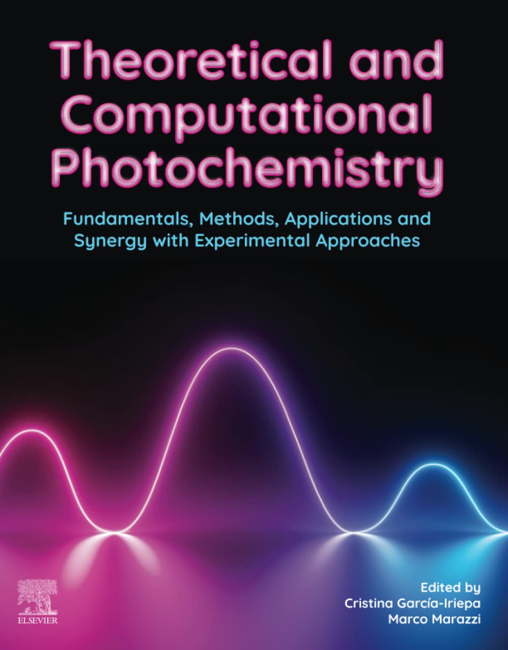 Theoretical and Computational Photochemistry: Fundamentals, Methods, Applications and Synergy with Experimentation: Fundamentals, Methods, Applications and Synergy with Experimental Approaches
