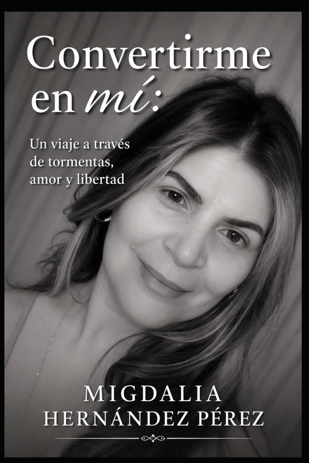 Convertirme en mí: Un viaje a través de tormentas, amor y libertad