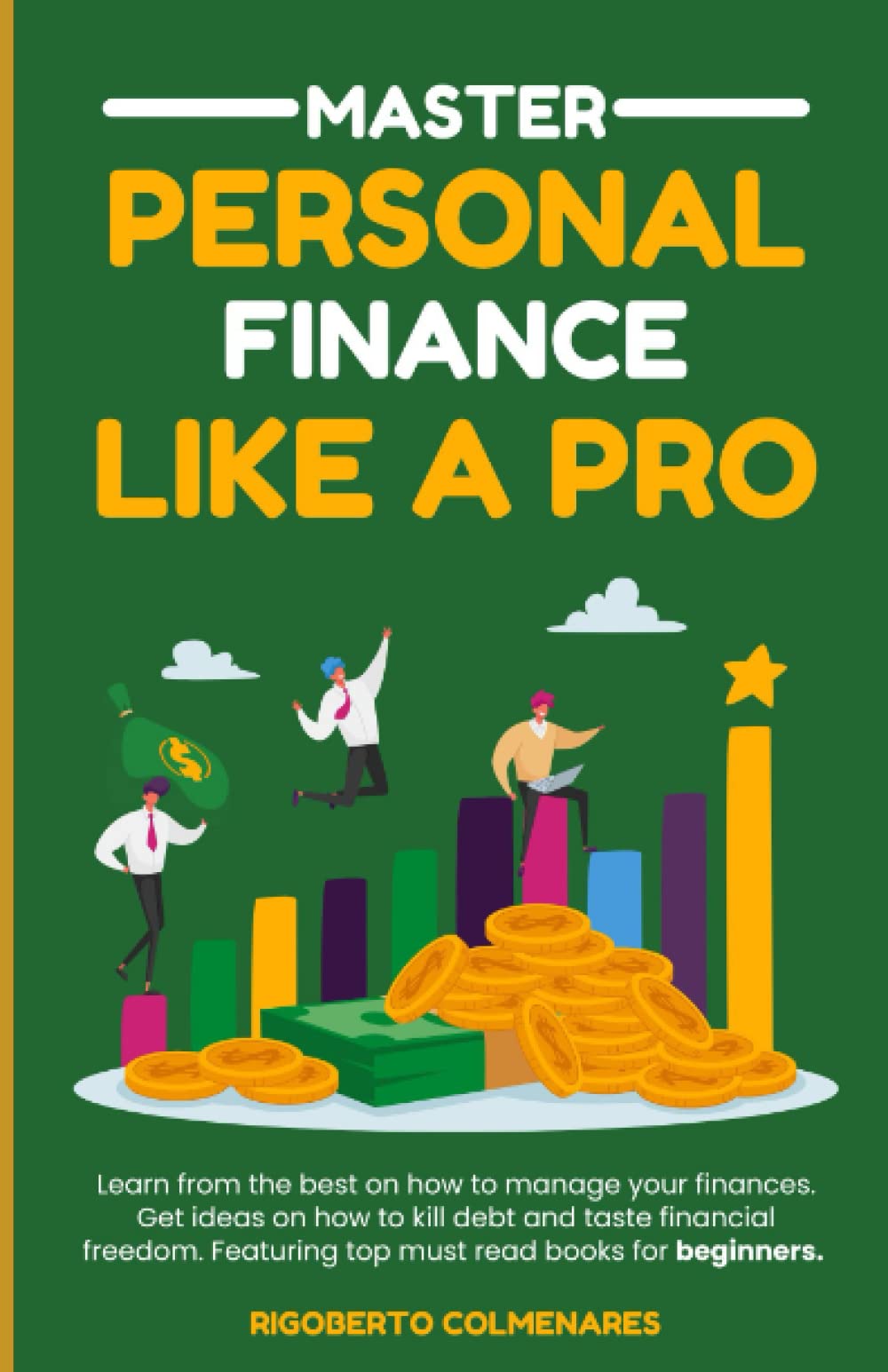 Master Personal Finance Like a Pro: Learn from the best on how to manage your finances. Get ideas on how to kill debt and taste financial freedom.
