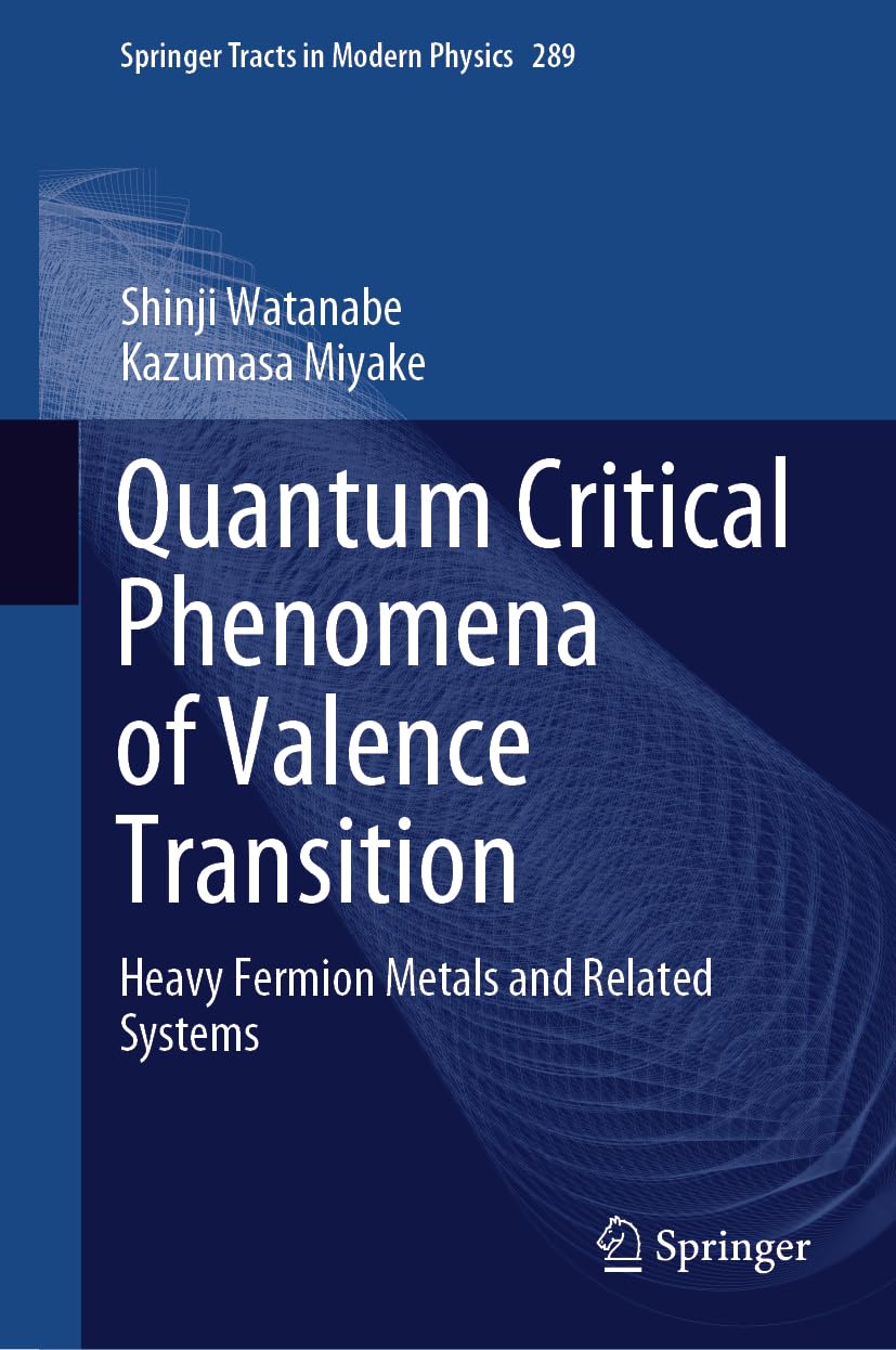 Quantum Critical Phenomena of Valence Transition: Heavy Fermion Metals and Related Systems (Springer Tracts in Modern Physics, 289, Band 289)