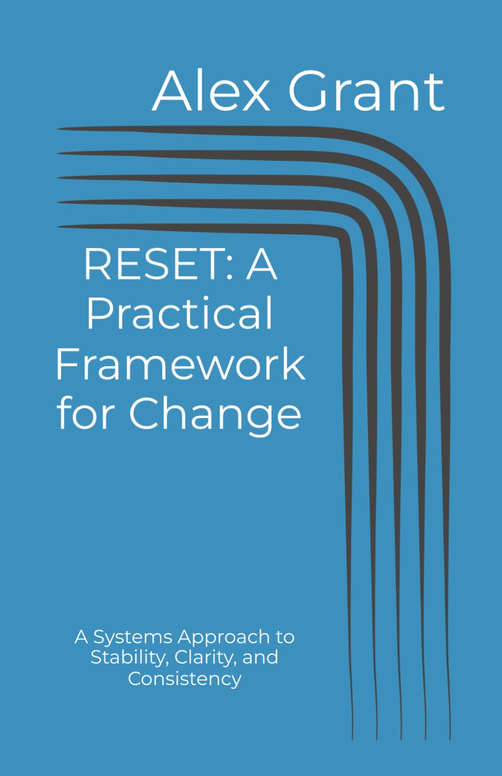 RESET: A Practical Framework for Change: A Systems Approach to Stability, Clarity, and Consistency