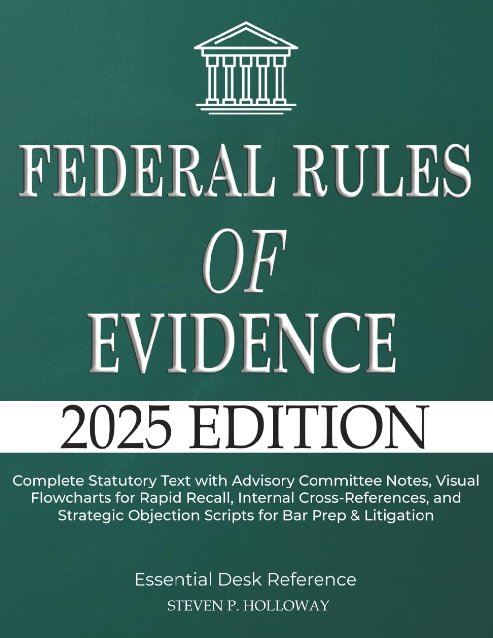 Federal Rules of Evidence 2025: Complete Statutory Text with Advisory Committee Notes, Visual Flowcharts for Rapid Recall, Internal Cross-References, ... Objection Scripts for Bar Prep & Litigation