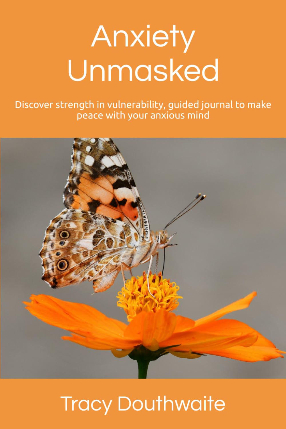Anxiety Unmasked: Discover strength in vulnerability, guided journal to make peace with your anxious mind