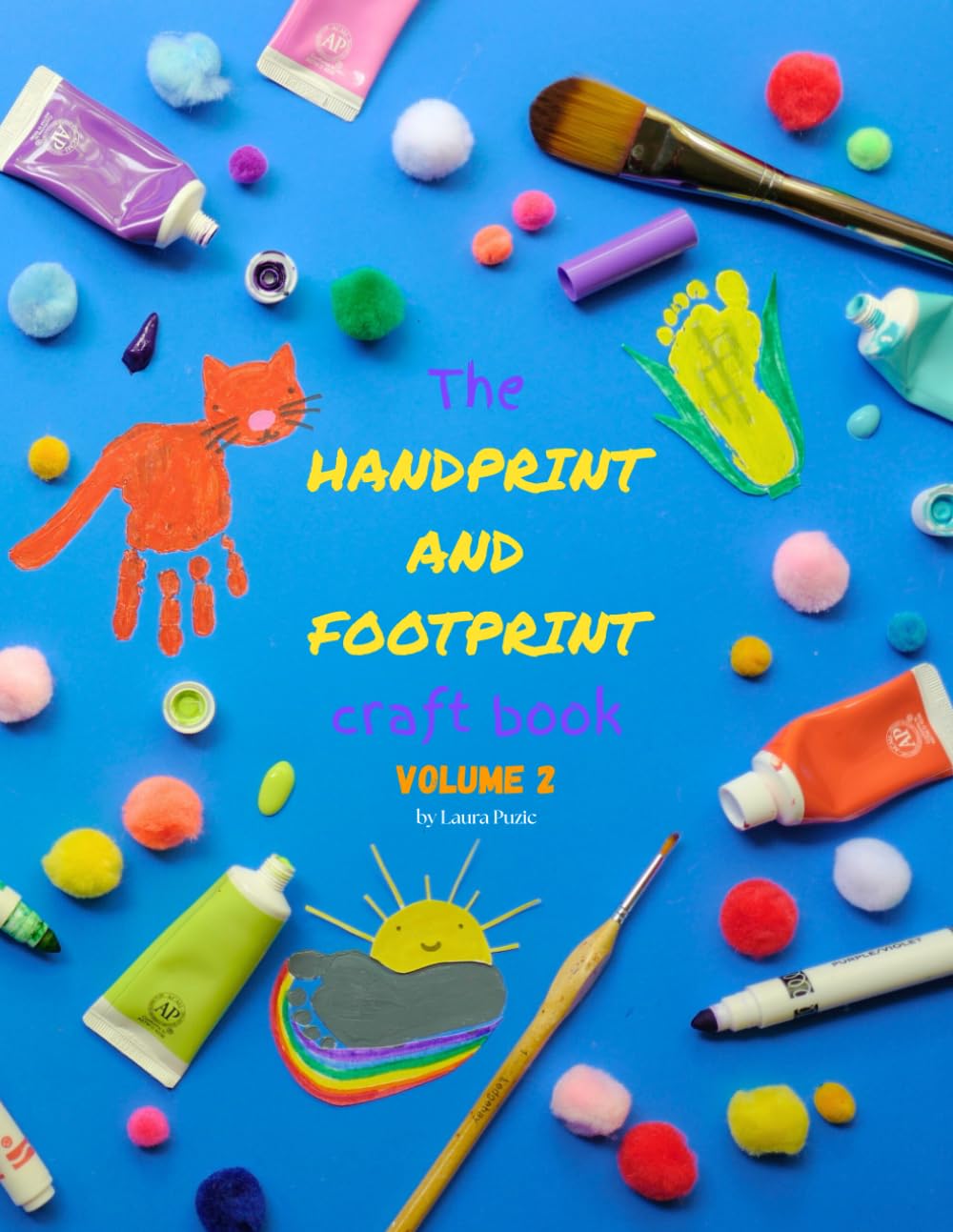 The Handprint and Footprint Keepsakes Craft Book Volume 2: Even More Adorable and Punny Ways to Remember Little Hands and Feet!